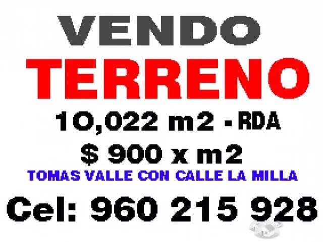 TERREN0 10,022 M2 SMP AV. TOMAS VALLE CON CALLE LA MILLA $ 900 DOLARES X M2 LLAMAR 960 215 928 - 1